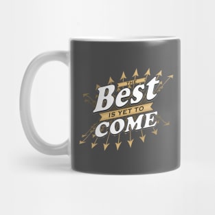 The Best is yet to Come Mug